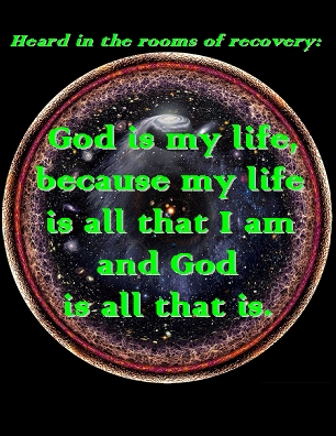 God is my life, because my life is all that I am and God is all that is. #God #Life #Recovery